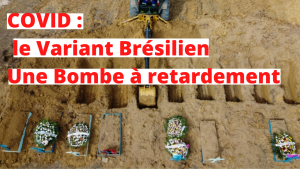 Covid 19 - Le variant Brésilien, une Bombe à retardement