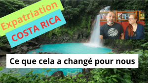 Expatriation Costa Rica : ce que cela a changé pour nous