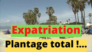 Expatriation, plantage total !...