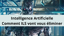 Intelligence Artificielle : comment ILS vont vous éliminer...