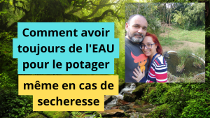 Comment avoir (toujours) de l'EAU au potager, même en cas de sécheresse