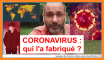 Coronavirus, qui l'a créé ?