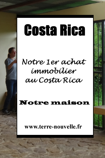 Costa RIca : on a acheté notre maison