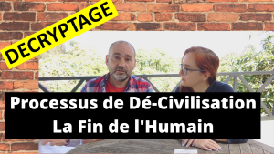 DECRYPTAGE | Processus de DE-Civilisation, la Fin de l'Humain