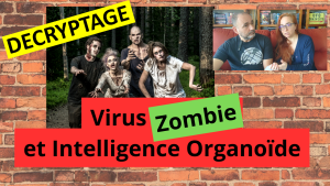 DECRYPTAGE | Virus ZOMBIE et Intelligence Organoïde !...