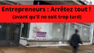 Entrepreneurs, arrêtez tout (avant qu'il ne soit trop tard)...