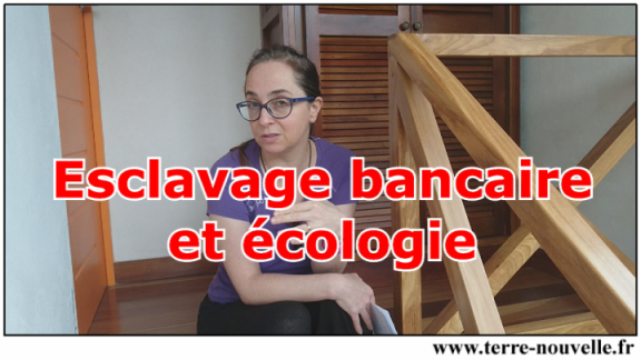 Esclavage bancaire total et écologie