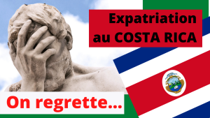 Expatriation Costa Rica... on regrette et on vous dit tout !...