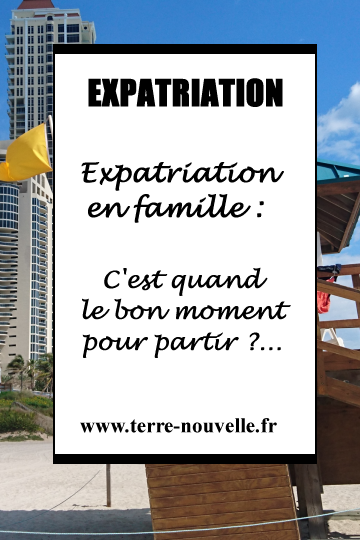 Expatriation en famille : c'est quand le meilleur moment pour partir ?...