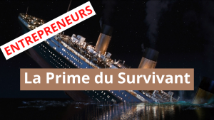 Entrepreneurs ! la Prime du Survivant !...