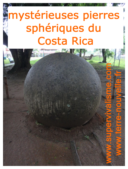 Les mystérieuses pierres sphériques du Costa Rica : les sphères mégalithiques du Costa Rica