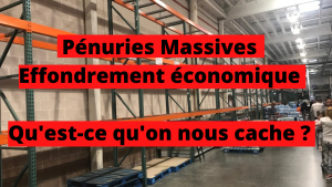 Pénuries massives, Effondrement économique, ce qu'on nous cache...