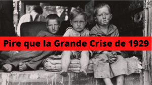 Pire que la Grande Crise de 1929...