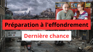 Préparation à l'Effondrement - dernière chance