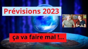 PREVISIONS 2023 : ça va faire mal !...