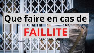 que faire en cas de FAILLITE