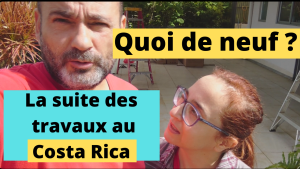 Quoi de neuf : des nouvelles des travaux dans notre maison au Costa Rica