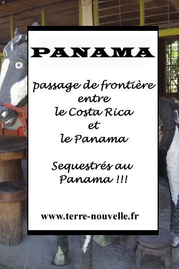 Passage de frontière entre le Costa Rica et le Panama : séquestrés au Panama !....