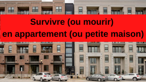 Survivre (ou mourir) en appartement (ou petite maison)