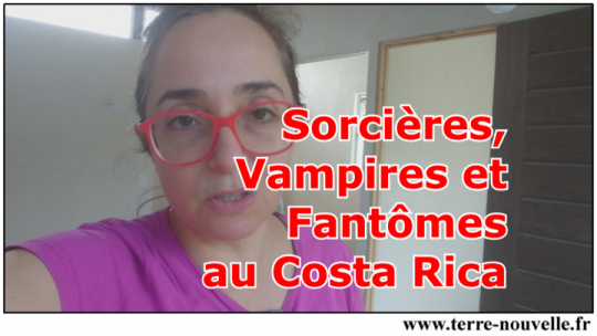 Vampires, sorcières, fantômes au Costa Rica.... Le Costa Rica mystique