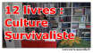 12 livres : Culture Survivaliste 12 livres pour avoir une vraie Culture Survivaliste