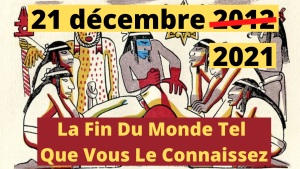 21 décembre 2012 - 2021 La Fin Du Monde Tel Que Vous Le Connaissez