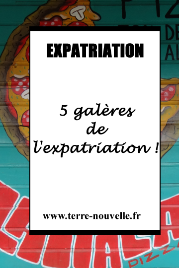 5 galères de lExpatriation ! 5 galères de l'expatriation !