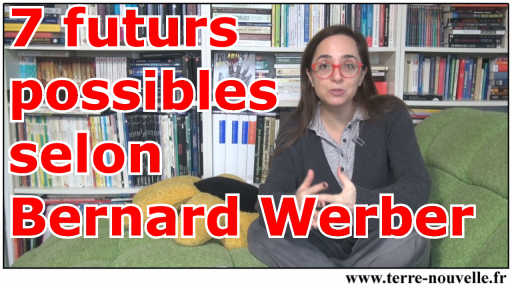 7 futurs possibles selon Bernard Werber Les 7 futurs possibles selon Bernard Werber