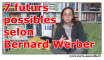 7 futurs possibles selon Bernard Werber 7 futurs possibles selon Bernard Werber
