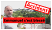 ACCIDENT : Emmanuel sest blessé ACCIDENT : Emmanuel s'est blessé