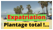 Plantage total Expatriation Expatriation, plantage total !...