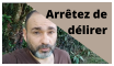 Arrêtez de délirer !... Arrêtez de délirer !...