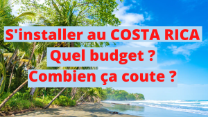 Budget COSTA RICA : combien ça coûte de vivre au Costa Rica