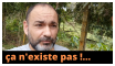 ça nexiste pas !.. ça n'existe pas !...
