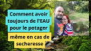Comment avoir (toujours) de leau pour le potager même en cas de sécheresse Comment avoir (toujours) de l'EAU au potager, même en cas de sécheresse