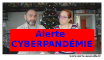 Alerte : CYBERPANDEMIE !... Cyberpandemie Alerte