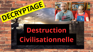 DECRYPTAGE | Destruction civilisationnelle