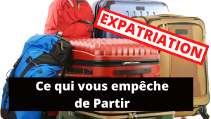 Expatriation : ce qui vous empêche de partir