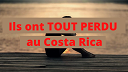 Ils ont TOUT PERDU au Costa Rica... Ils ont TOUT PERDU au Costa Rica