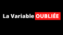 la variable OUBLIÉE... la Variable OUBLIÉE...